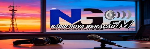 RADIO NOVA GERACAO FM , UMA EXPRESSAO DE LOUVOR